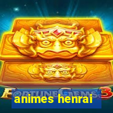 animes henrai